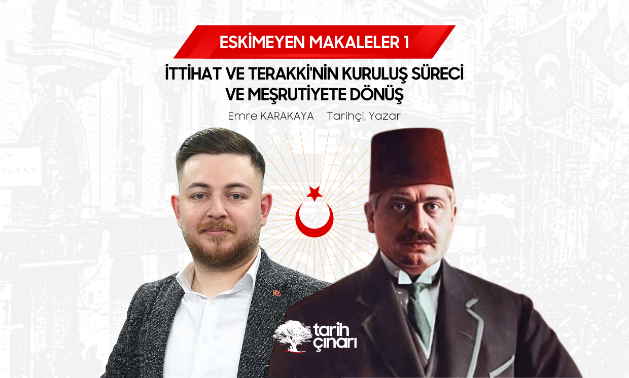 İTTİHAT VE TERAKKİ'NİN KURULUŞ SÜRECİ VE MEŞRUTİYETE DÖNÜŞ