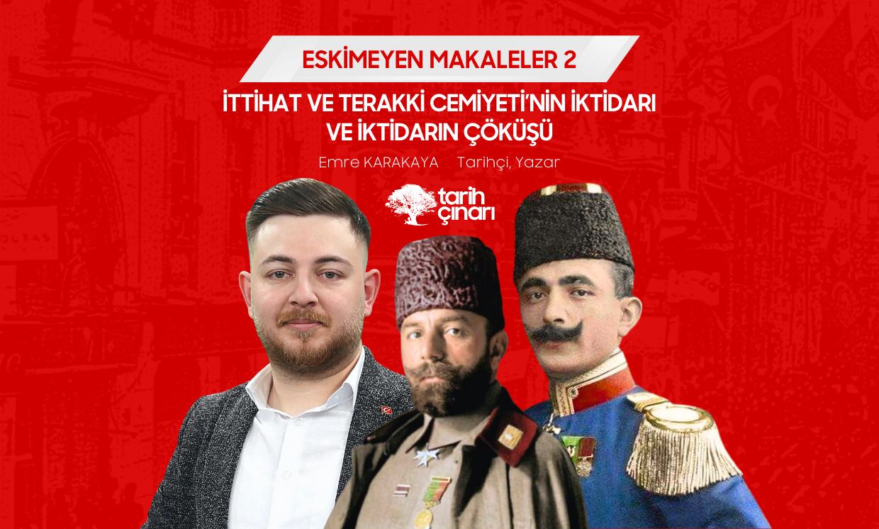 İTTİHAT VE TERAKKİ CEMİYETİ’NİN İKTİDARI VE İKTİDARIN ÇÖKÜŞÜ