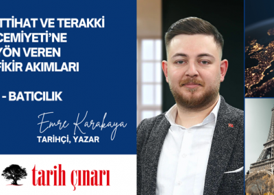 İTTİHAT VE TERAKKİ CEMİYETİ’NE YÖN VEREN FİKİR AKIMLARI 1 - BATICILIK
