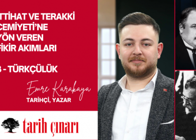 İTTİHAT VE TERAKKİ CEMİYETİ’NE YÖN VEREN FİKİR AKIMLARI 3 - TÜRKÇÜLÜK